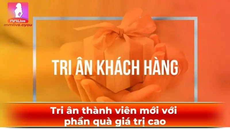 Tri ân thành viên mới với phần quà giá trị cao