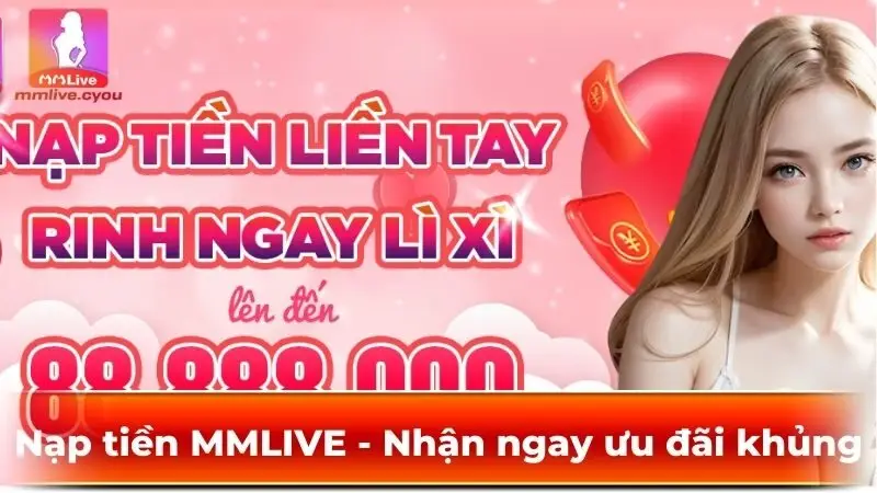 Nạp tiền MMLIVE - Nhận ngay ưu đãi khủng