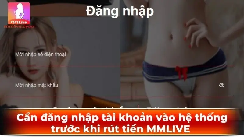 Cần đăng nhập tài khoản vào hệ thống trước khi rút tiền MMLIVE 